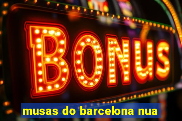 musas do barcelona nua